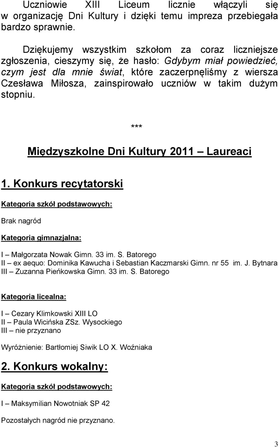 uczniów w takim dużym stopniu. *** Międzyszkolne Dni Kultury 2011 Laureaci 1. Konkurs recytatorski Brak nagród I Małgorzata Nowak Gimn. 33 im. S.