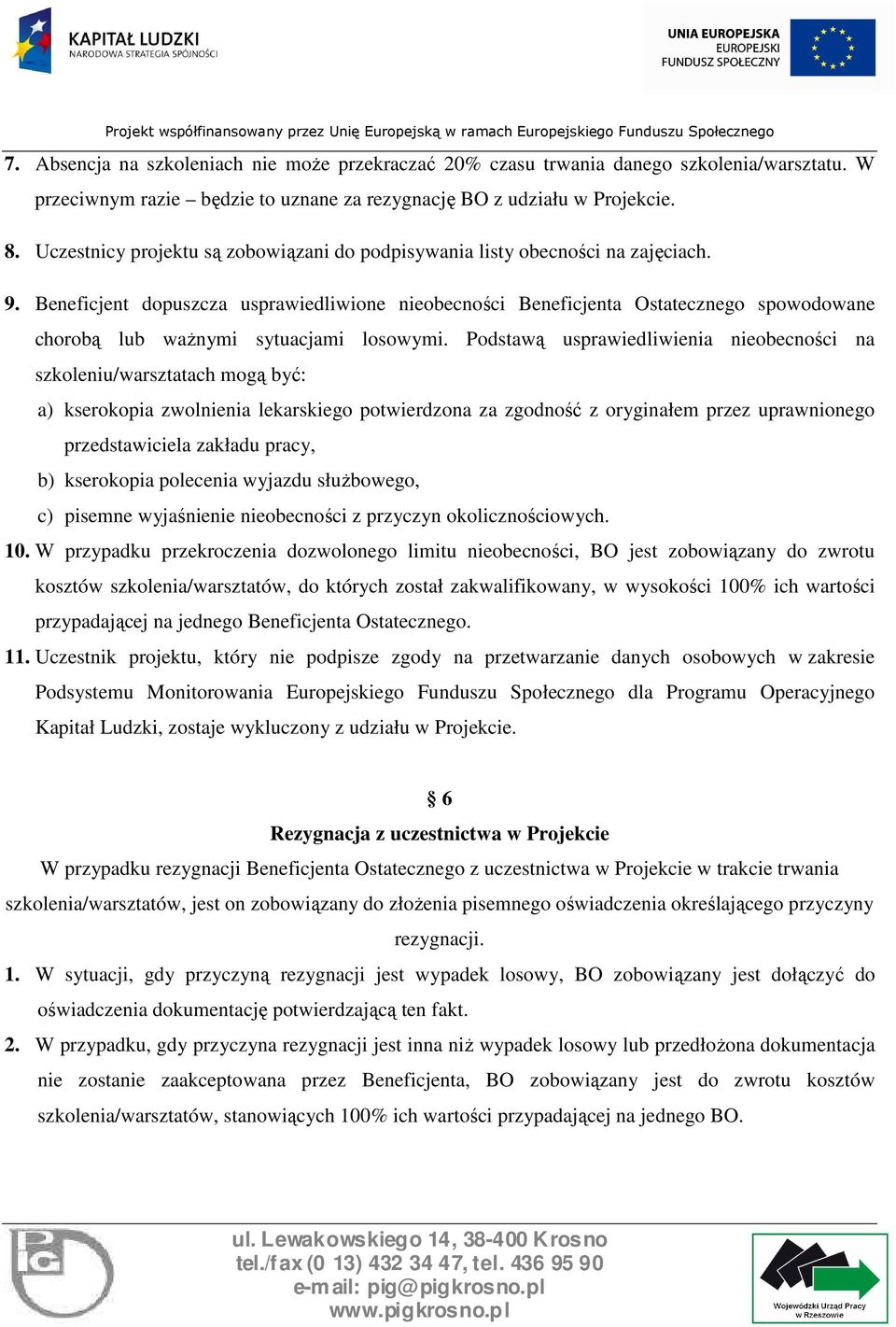 Beneficjent dopuszcza usprawiedliwione nieobecności Beneficjenta Ostatecznego spowodowane chorobą lub waŝnymi sytuacjami losowymi.