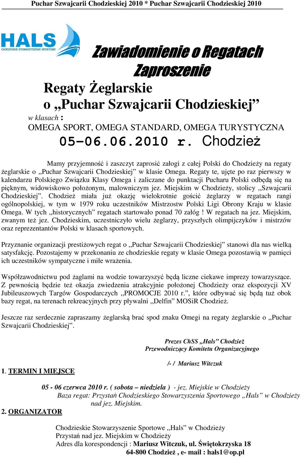 Regaty te, ujęte po raz pierwszy w kalendarzu Polskiego Związku Klasy Omega i zaliczane do punktacji Pucharu Polski odbędą się na pięknym, widowiskowo położonym, malowniczym jez.