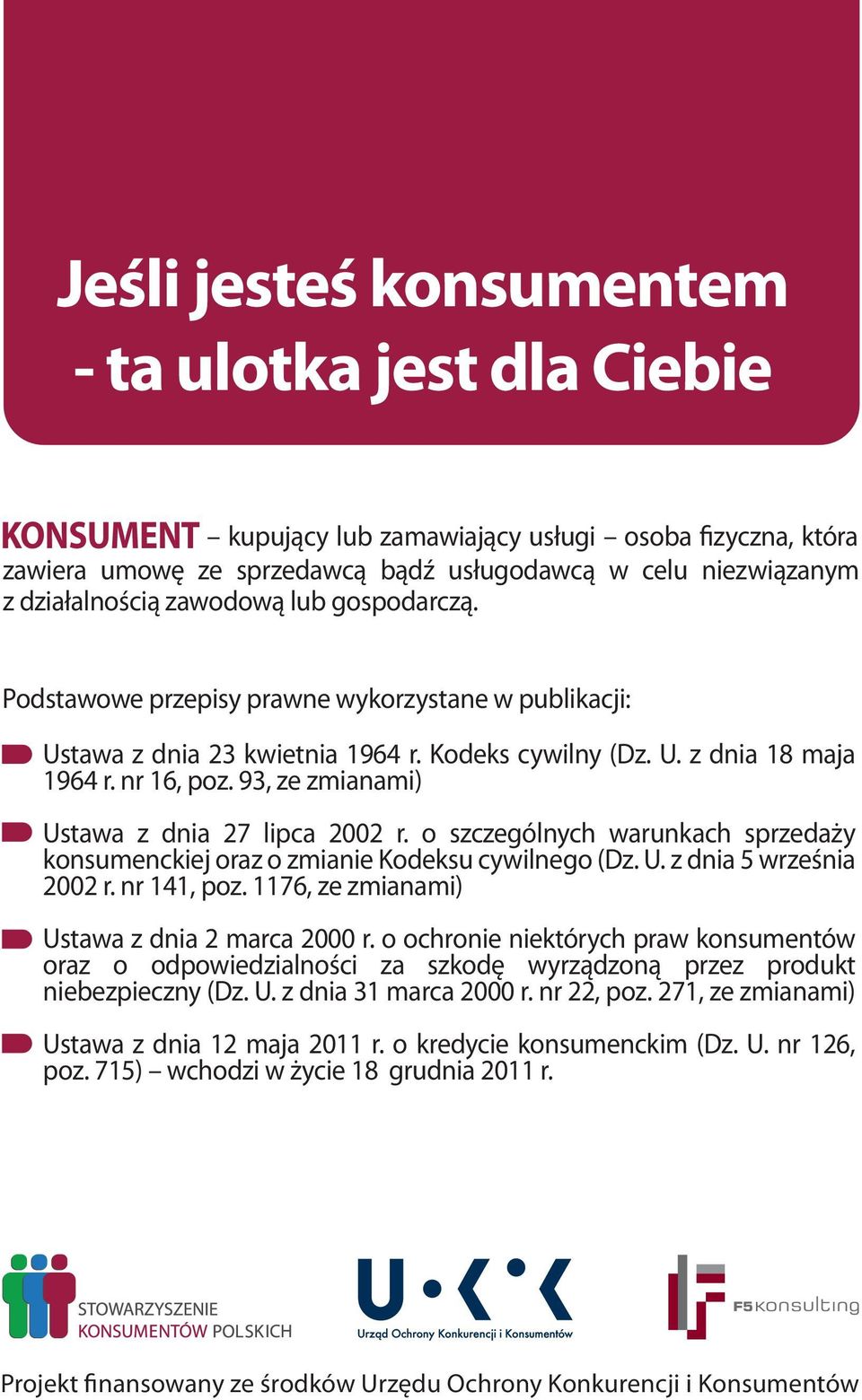 93, ze zmianami) Ustawa z dnia 27 lipca 2002 r. o szczególnych warunkach sprzedaży konsumenckiej oraz o zmianie Kodeksu cywilnego (Dz. U. z dnia 5 września 2002 r. nr 141, poz.