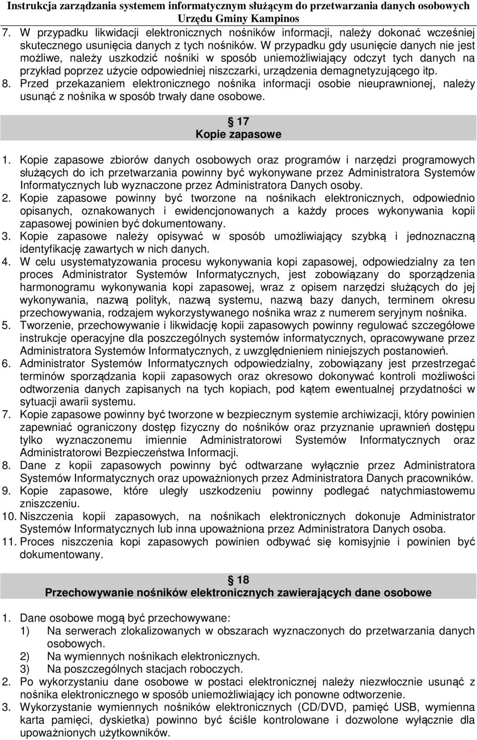 demagnetyzującego itp. 8. Przed przekazaniem elektronicznego nośnika informacji osobie nieuprawnionej, należy usunąć z nośnika w sposób trwały dane osobowe. 17 Kopie zapasowe 1.