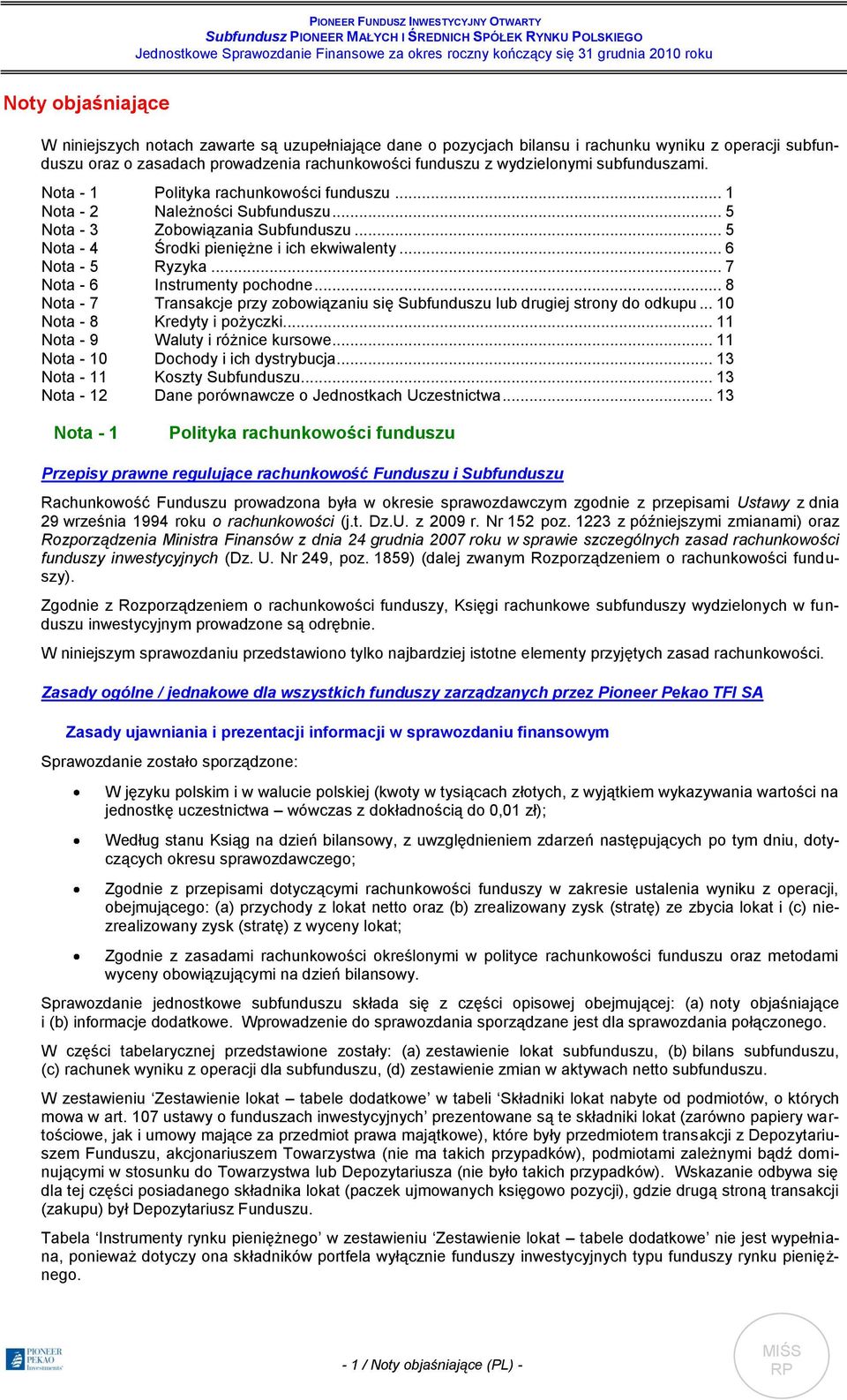 Nota - 1 Polityka rachunkowości funduszu... 1 Nota - 2 Należności Subfunduszu... 5 Nota - 3 Zobowiązania Subfunduszu... 5 Nota - 4 Środki pieniężne i ich ekwiwalenty... 6 Nota - 5 Ryzyka.