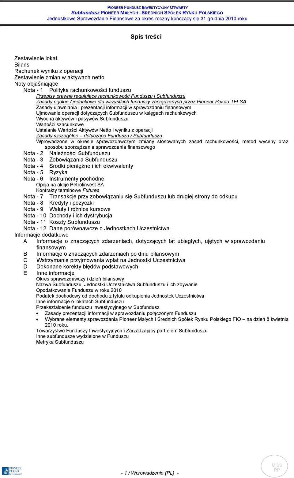 Subfunduszu Zasady ogólne / jednakowe dla wszystkich funduszy zarządzanych przez Pioneer Pekao TFI SA Zasady ujawniania i prezentacji informacji w sprawozdaniu finansowym Ujmowanie operacji