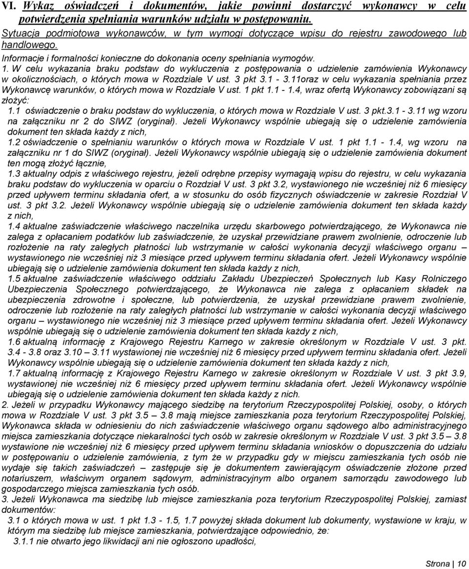 W celu wykazania braku podstaw do wykluczenia z postępowania o udzielenie zamówienia Wykonawcy w okolicznościach, o których mowa w Rozdziale V ust. 3 pkt 3.1-3.