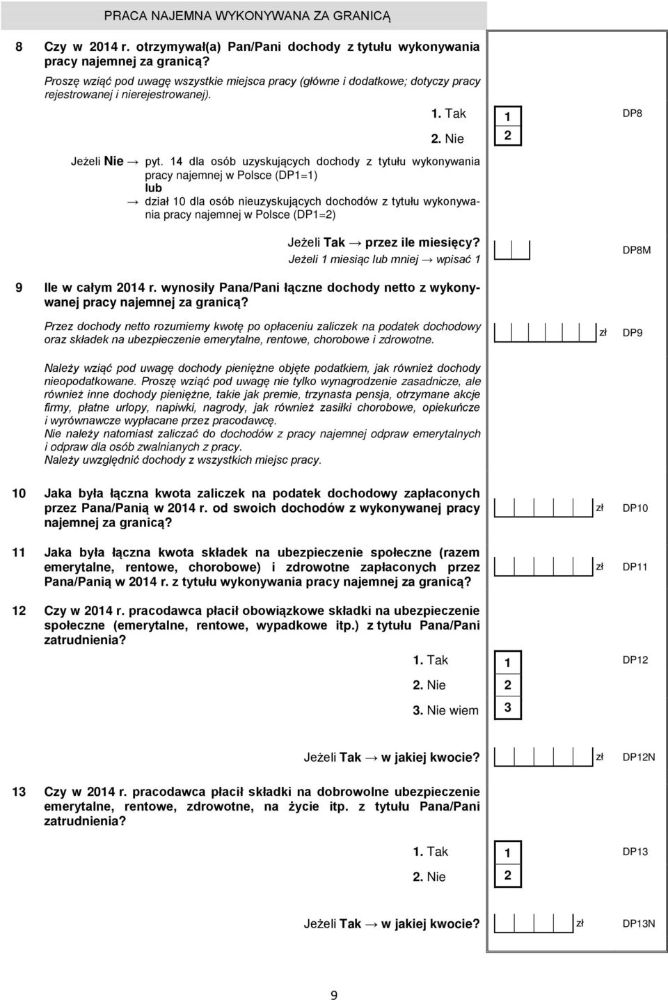 14 dla osób uzyskujących dochody z tytułu wykonywania pracy najemnej w Polsce (DP1=1) lub dział 10 dla osób nieuzyskujących dochodów z tytułu wykonywania pracy najemnej w Polsce (DP1=) Jeżeli Tak