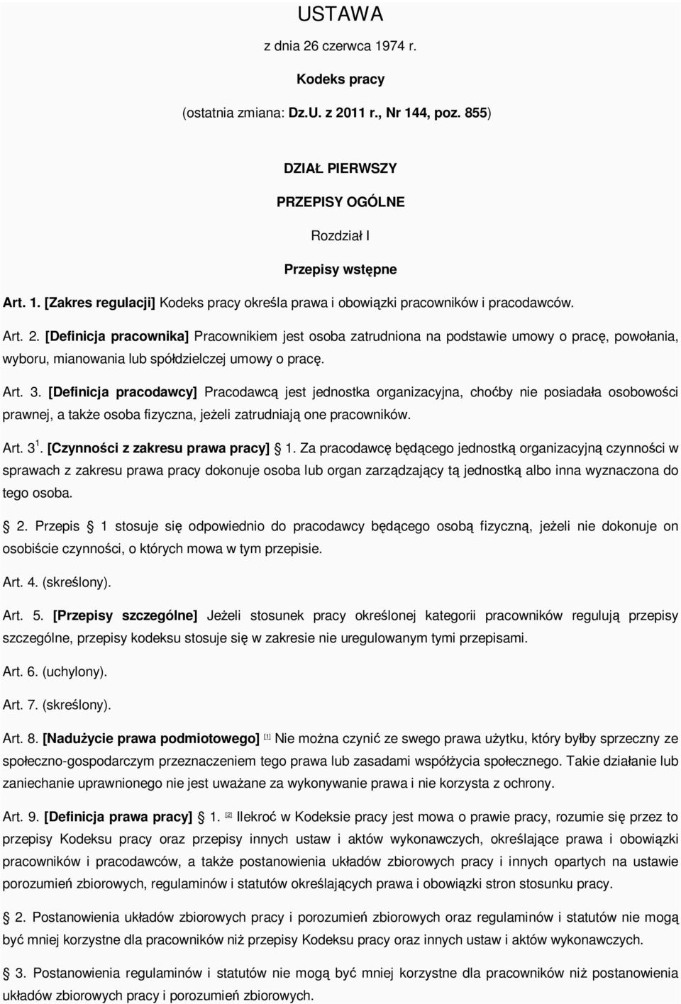 [Definicja pracodawcy] Pracodawc jest jednostka organizacyjna, cho by nie posiada a osobowo ci prawnej, a tak e osoba fizyczna, je eli zatrudniaj one pracowników. Art. 3 1.