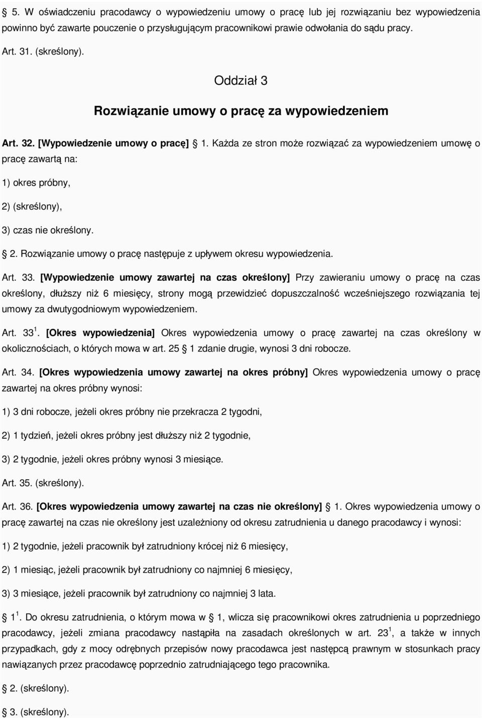 Ka da ze stron mo e rozwi za za wypowiedzeniem umow o prac zawart na: 1) okres próbny, 2) (skre lony), 3) czas nie okre lony. 2. Rozwi zanie umowy o prac nast puje z up ywem okresu wypowiedzenia. Art.