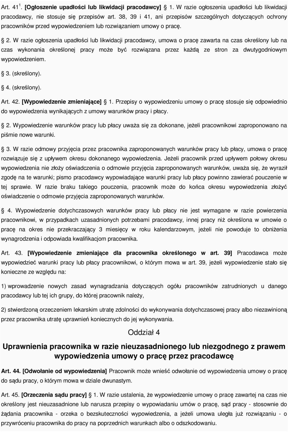 W razie og oszenia upad ci lub likwidacji pracodawcy, umowa o prac zawarta na czas okre lony lub na czas wykonania okre lonej pracy mo e by rozwi zana przez ka ze stron za dwutygodniowym