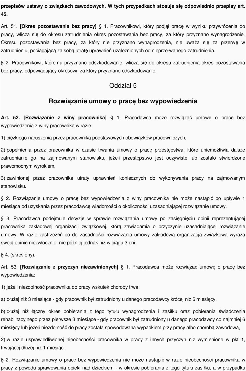 Okresu pozostawania bez pracy, za który nie przyznano wynagrodzenia, nie uwa a si za przerw w zatrudnieniu, poci gaj za sob utrat uprawnie uzale nionych od nieprzerwanego zatrudnienia. 2.