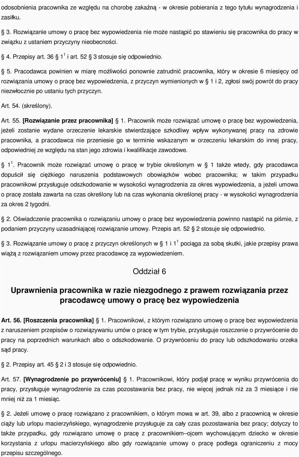 5. Pracodawca powinien w miar mo liwo ci ponownie zatrudni pracownika, który w okresie 6 miesi cy od rozwi zania umowy o prac bez wypowiedzenia, z przyczyn wymienionych w 1 i 2, zg osi swój powrót do