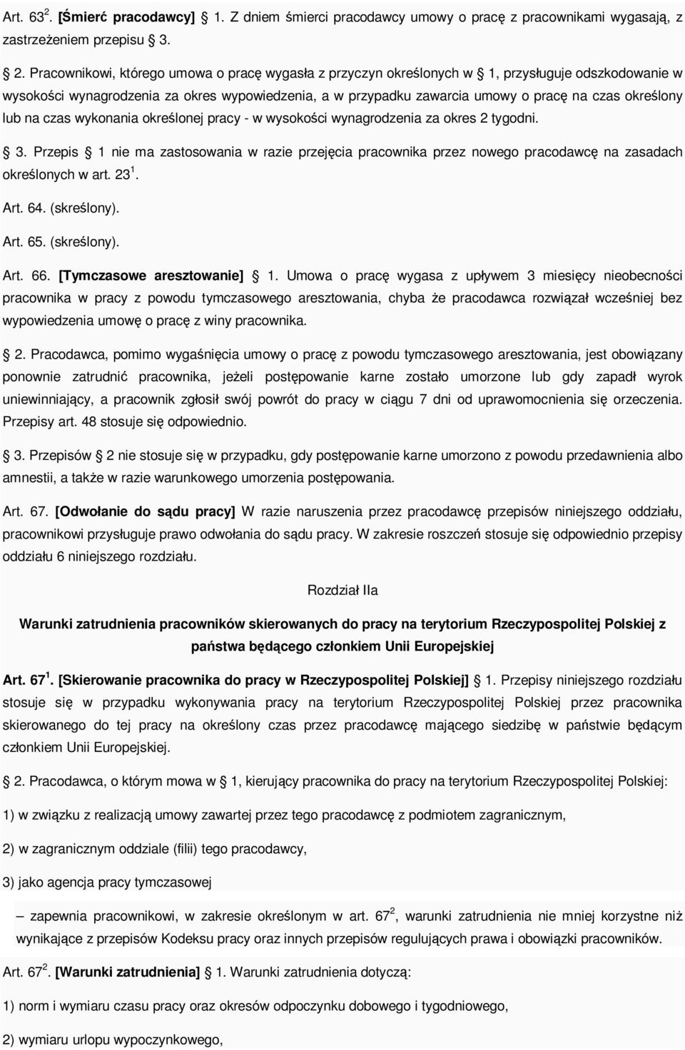 Pracownikowi, którego umowa o prac wygas a z przyczyn okre lonych w 1, przys uguje odszkodowanie w wysoko ci wynagrodzenia za okres wypowiedzenia, a w przypadku zawarcia umowy o prac na czas okre