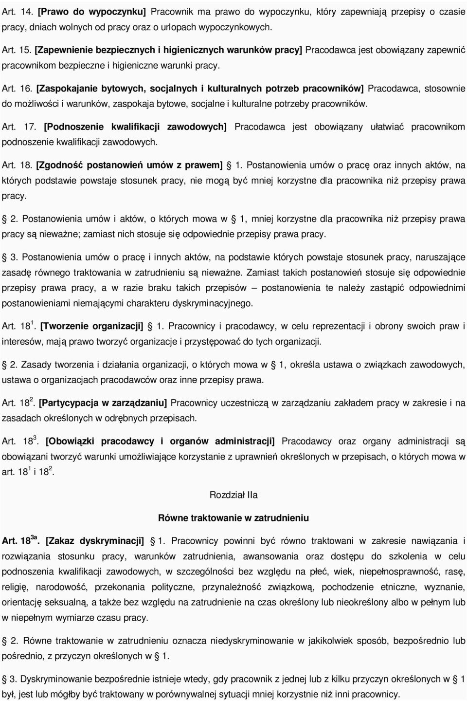 [Zaspokajanie bytowych, socjalnych i kulturalnych potrzeb pracowników] Pracodawca, stosownie do mo liwo ci i warunków, zaspokaja bytowe, socjalne i kulturalne potrzeby pracowników. Art. 17.