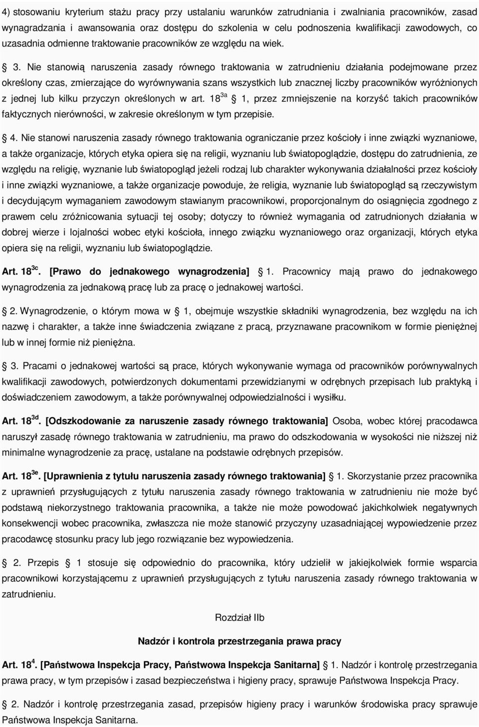 Nie stanowi naruszenia zasady równego traktowania w zatrudnieniu dzia ania podejmowane przez okre lony czas, zmierzaj ce do wyrównywania szans wszystkich lub znacznej liczby pracowników wyró nionych