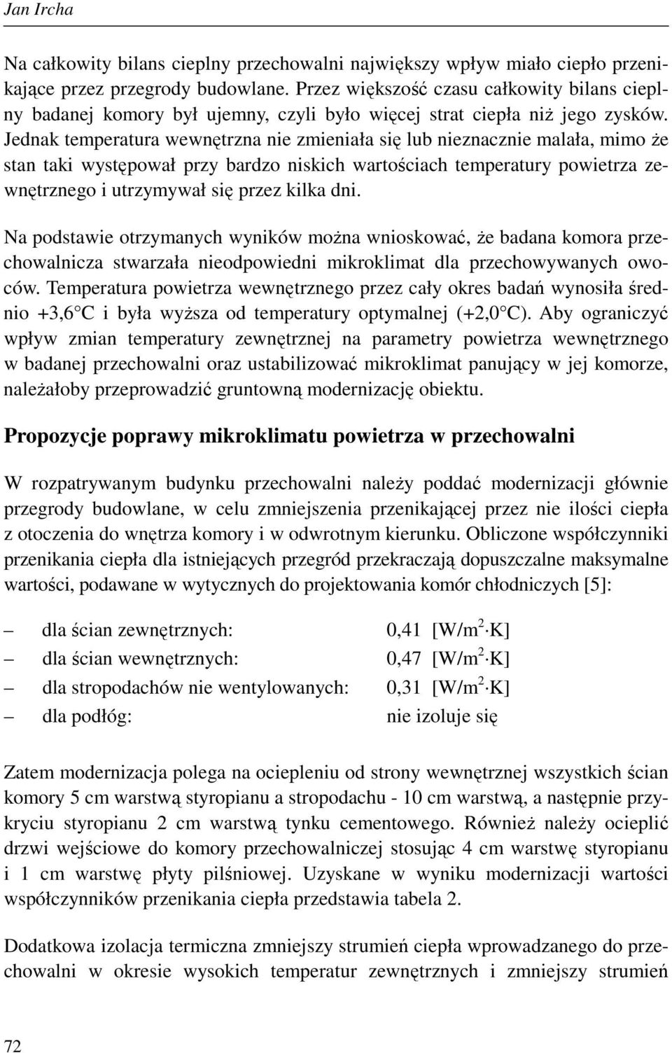 Jednak temperatura wewnętrzna nie zmieniała się lub nieznacznie malała, mimo Ŝe stan taki występował przy bardzo niskich wartościach temperatury powietrza zewnętrznego i utrzymywał się przez kilka