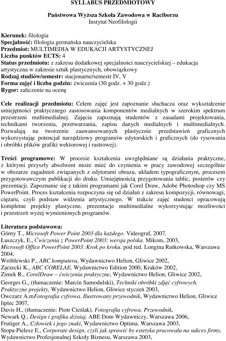 stacjonarne/semestr IV, V Forma zajęć i liczba godzin: ćwiczenia (30 godz. + 30 godz.