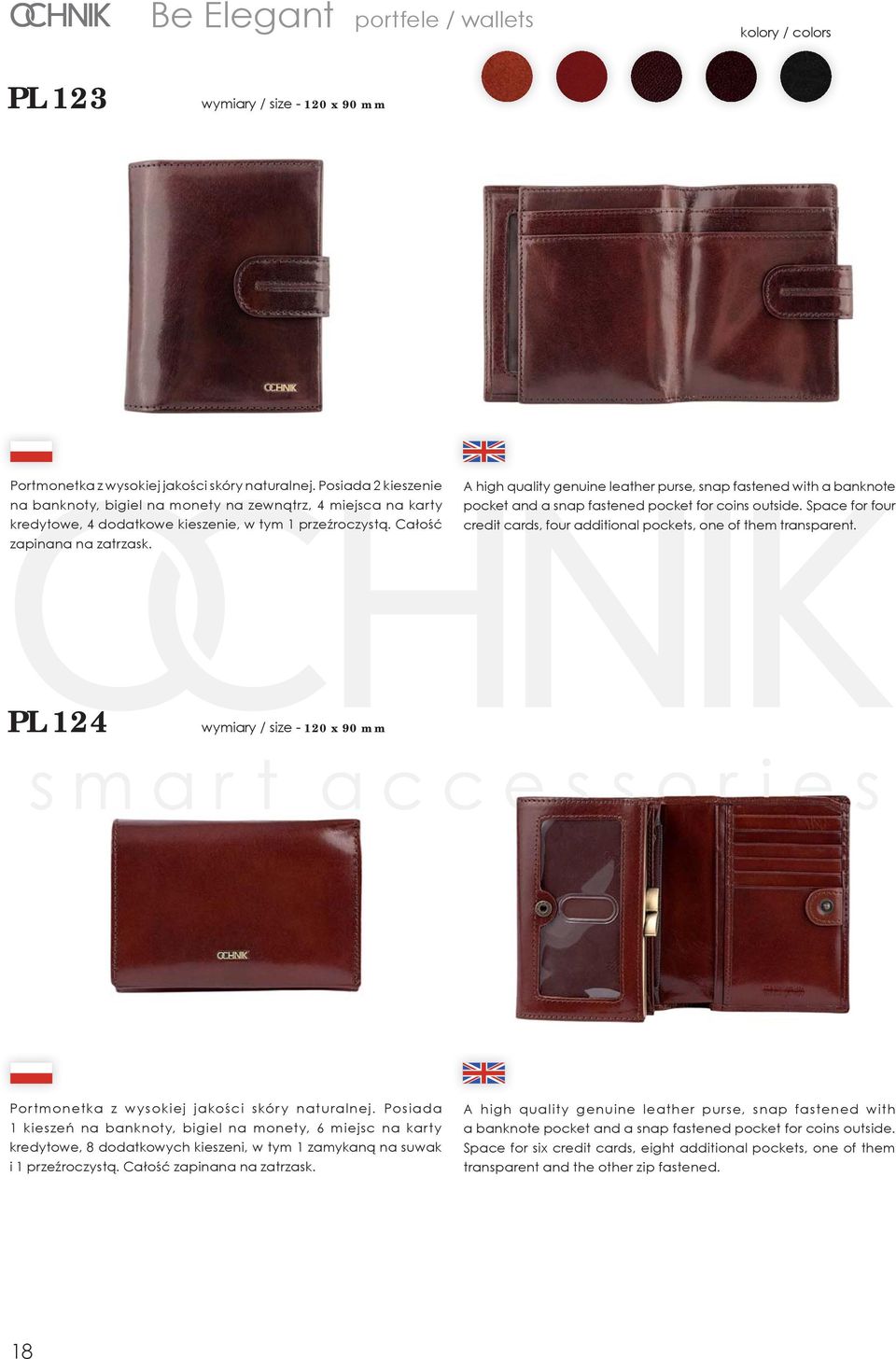 A high quality genuine leather purse, snap fastened with a banknote pocket and a snap fastened pocket for coins outside. Space for four credit cards, four additional pockets, one of them transparent.