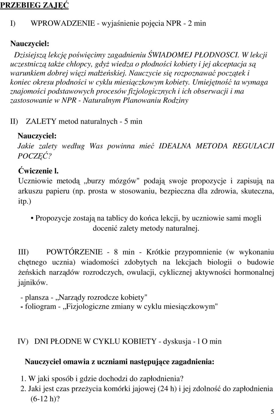 Nauczycie się rozpoznawać początek i koniec okresu płodności w cyklu miesiączkowym kobiety.