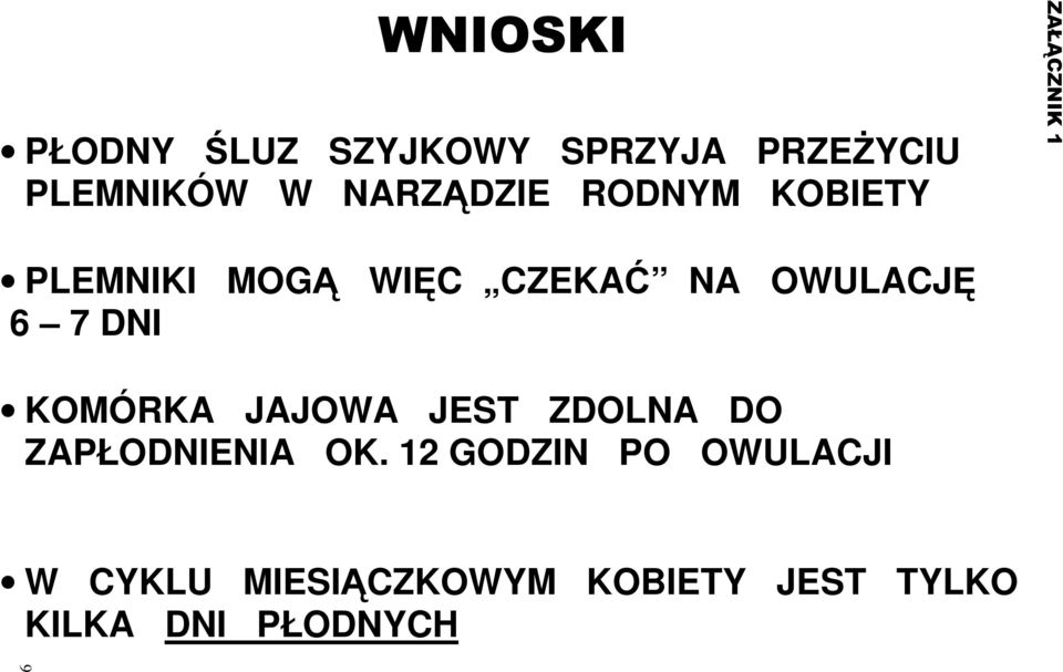 OWULACJĘ 6 7DNI KOMÓRKA JAJOWA JEST ZDOLNA DO ZAPŁODNIENIA OK.