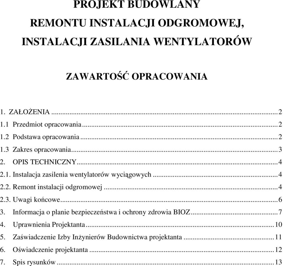 ..4 2.2. Remont instalacji odgromowej...4 2.3. Uwagi końcowe...6 3. Informacja o planie bezpieczeństwa i ochrony zdrowia BIOZ...7 4.