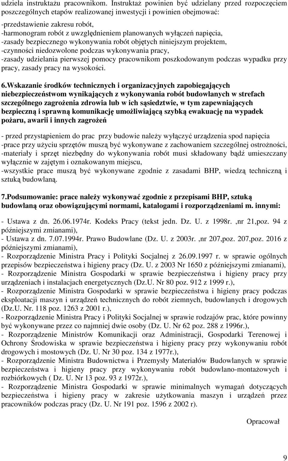 wyłączeń napięcia, -zasady bezpiecznego wykonywania robót objętych niniejszym projektem, -czynności niedozwolone podczas wykonywania pracy, -zasady udzielania pierwszej pomocy pracownikom