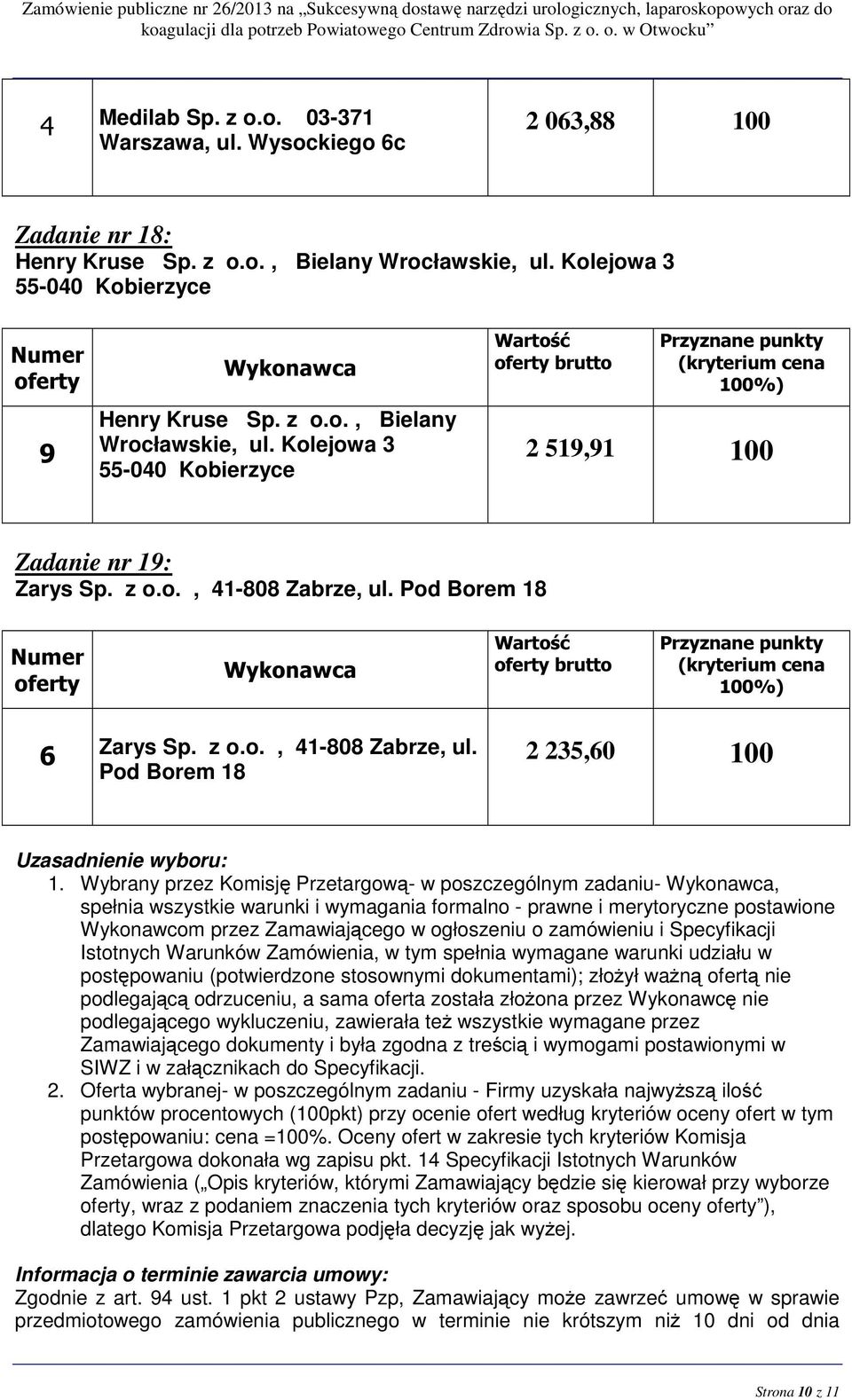 Pod Borem 18 brutto 6 Zarys Sp. z o.o., 41-808 Zabrze, ul. Pod Borem 18 2 235,60 0 Uzasadnienie wyboru: 1.