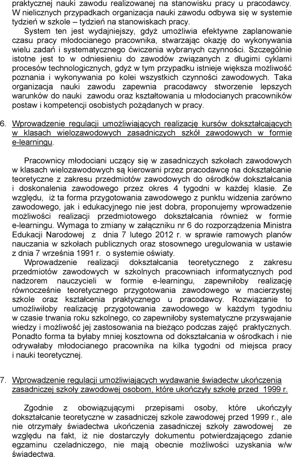 Szczególnie istotne jest to w odniesieniu do zawodów związanych z długimi cyklami procesów technologicznych, gdyż w tym przypadku istnieje większa możliwość poznania i wykonywania po kolei wszystkich