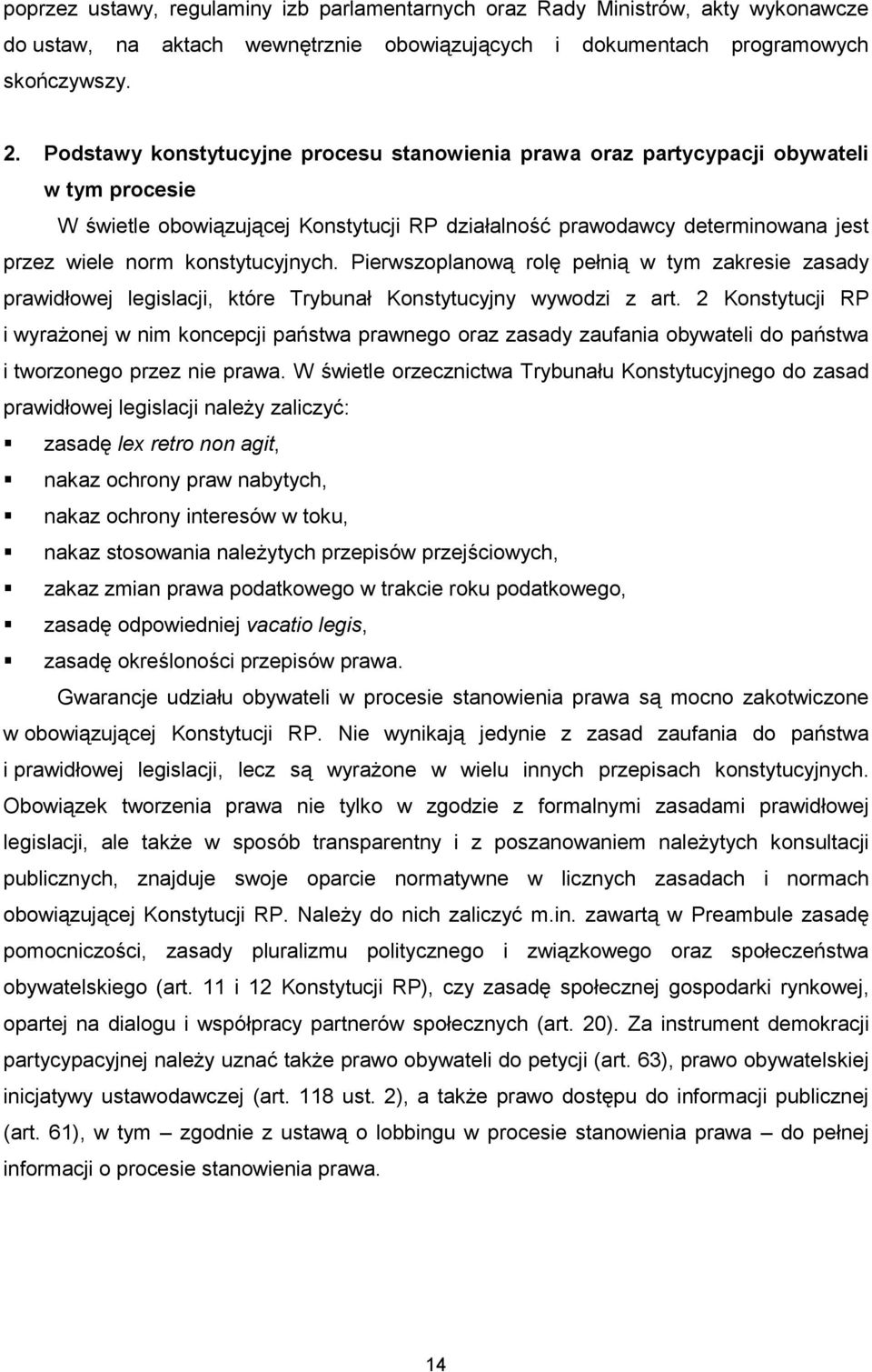 konstytucyjnych. Pierwszoplanową rolę pełnią w tym zakresie zasady prawidłowej legislacji, które Trybunał Konstytucyjny wywodzi z art.