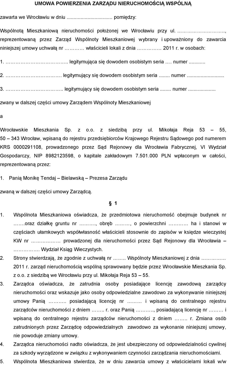 .. legitymująca się dowodem osobistym seria. numer... 2.. legitymujący się dowodem osobistym seria... numer... 3... legitymujący się dowodem osobistym seria... numer... zwany w dalszej części umowy Zarządem Wspólnoty Mieszkaniowej a Wrocławskie Mieszkania Sp.