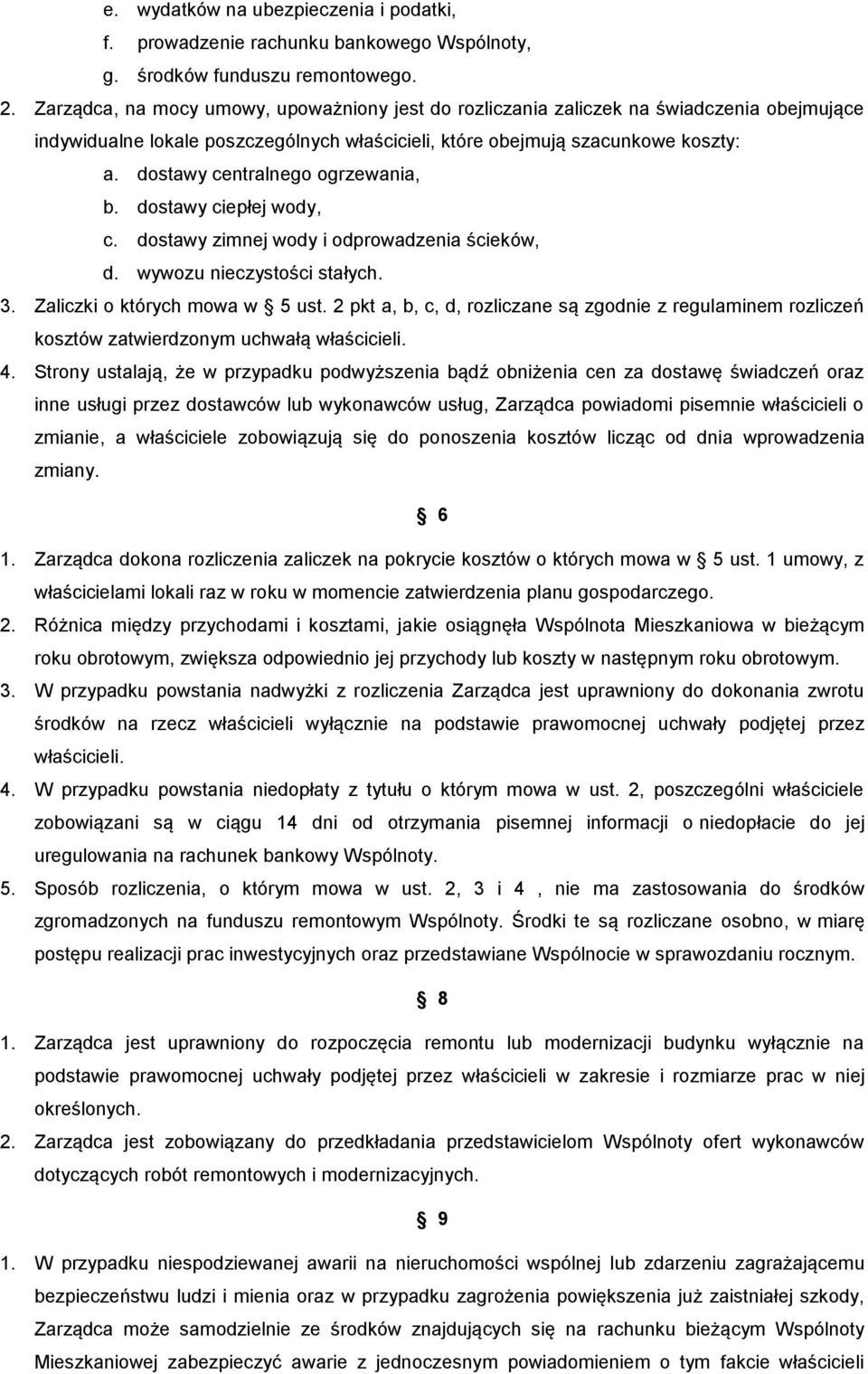 dostawy centralnego ogrzewania, b. dostawy ciepłej wody, c. dostawy zimnej wody i odprowadzenia ścieków, d. wywozu nieczystości stałych. 3. Zaliczki o których mowa w 5 ust.