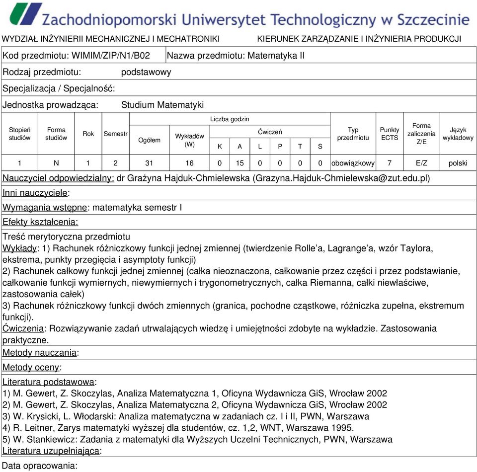 pl) Wymagania wstępne: matematyka semestr I Efekty kształcenia: Treść merytoryczna Wykłady: 1) Rachunek różniczkowy funkcji jednej zmiennej (twierdzenie Rolle a, Lagrange a, wzór Taylora, ekstrema,