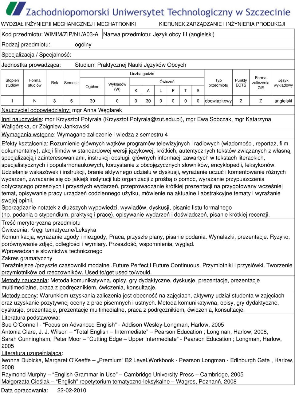 pl), mgr Ewa Sobczak, mgr Katarzyna Waligórska, dr Zbigniew Jankowski Wymagania wstępne: Wymagane zaliczenie i wiedza z semestru 4 Efekty kształcenia: Rozumienie głównych wątków programów