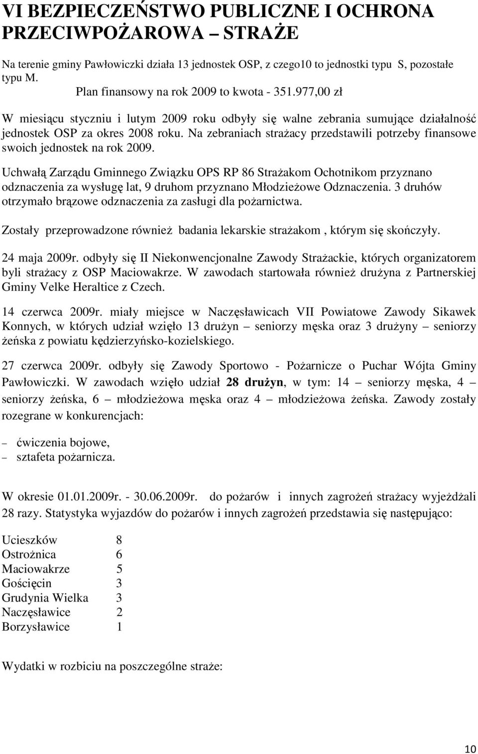 Na zebraniach straŝacy przedstawili potrzeby finansowe swoich jednostek na rok 2009.