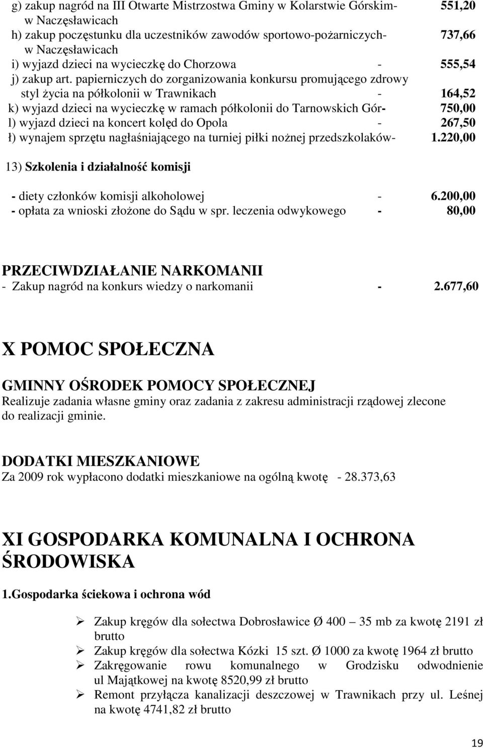 papierniczych do zorganizowania konkursu promującego zdrowy styl Ŝycia na półkolonii w Trawnikach - 164,52 k) wyjazd dzieci na wycieczkę w ramach półkolonii do Tarnowskich Gór- 750,00 l) wyjazd