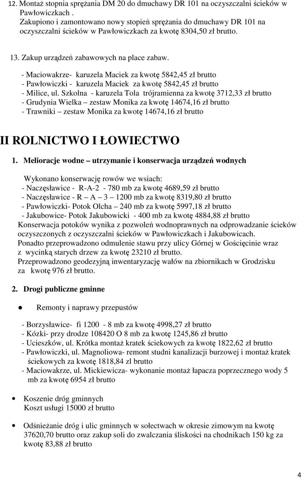 - Maciowakrze- karuzela Maciek za kwotę 5842,45 zł brutto - Pawłowiczki - karuzela Maciek za kwotę 5842,45 zł brutto - Milice, ul.