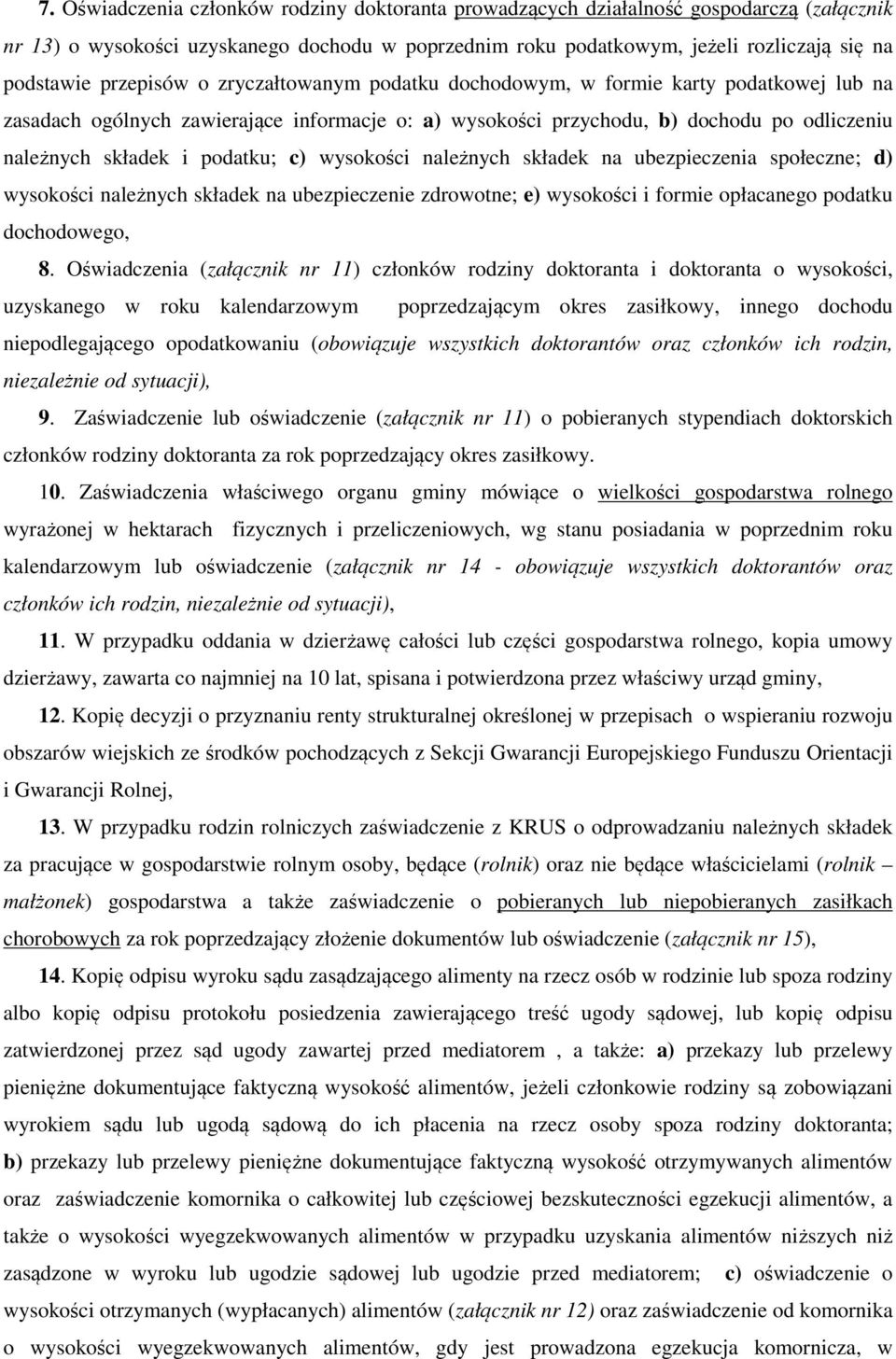 podatku; c) wysokości należnych składek na ubezpieczenia społeczne; d) wysokości należnych składek na ubezpieczenie zdrowotne; e) wysokości i formie opłacanego podatku dochodowego, 8.