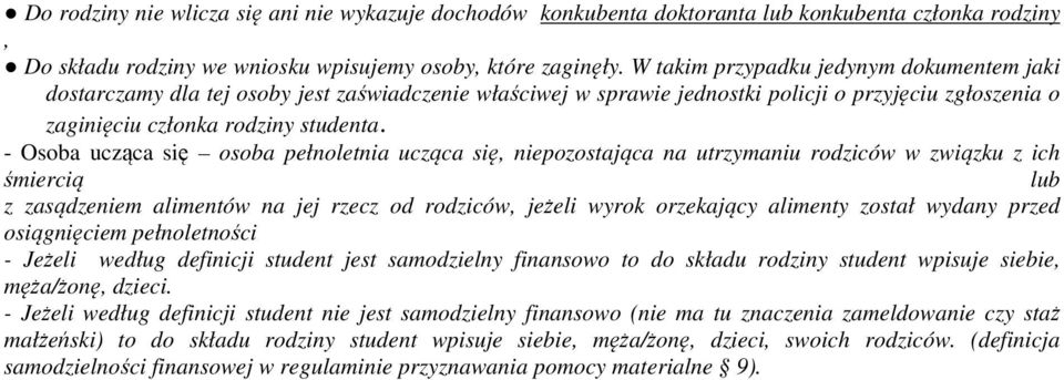 - Osoba ucząca się osoba pełnoletnia ucząca się, niepozostająca na utrzymaniu rodziców w związku z ich śmiercią lub z zasądzeniem alimentów na jej rzecz od rodziców, jeżeli wyrok orzekający alimenty