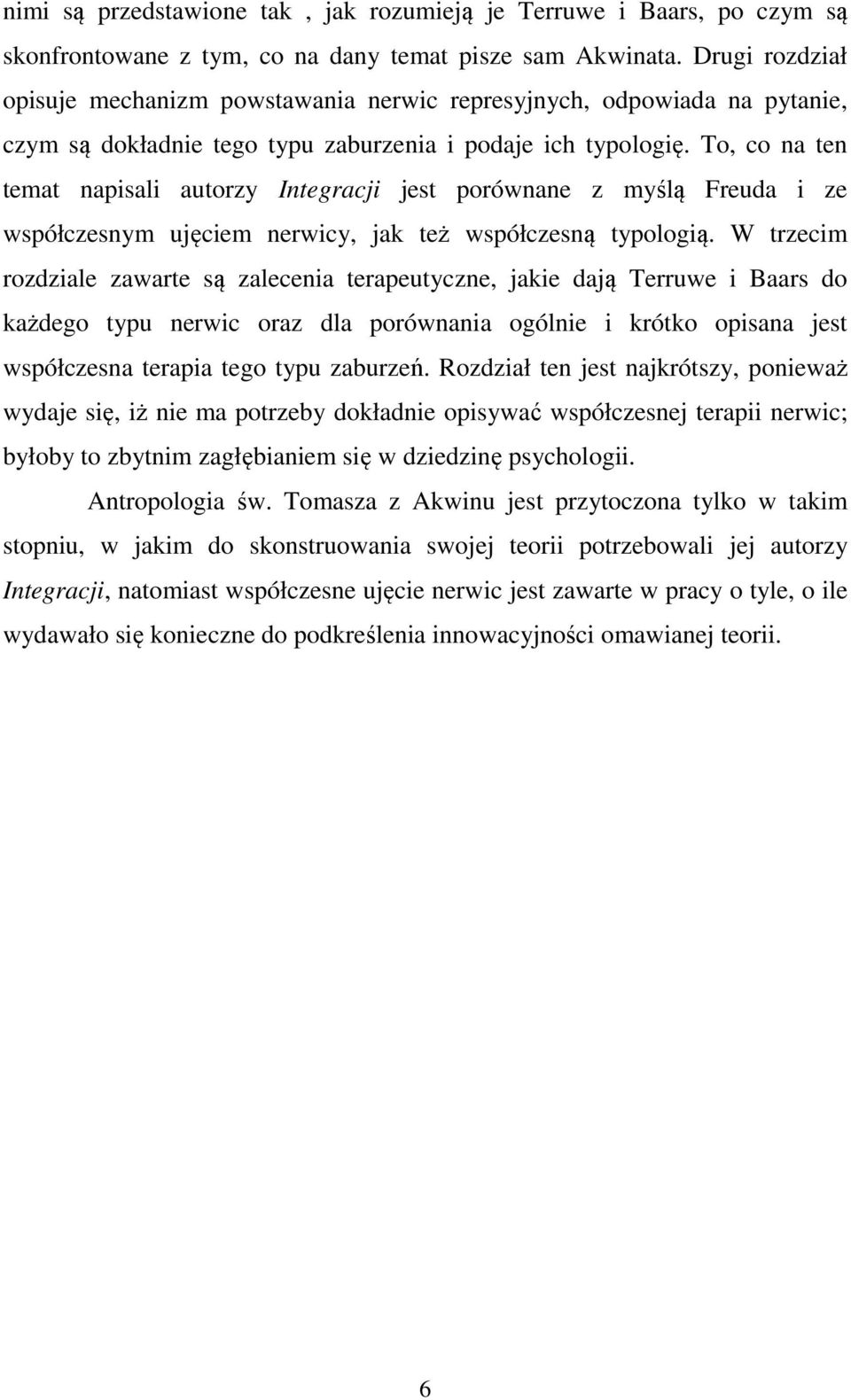 To, co na ten temat napisali autorzy Integracji jest porównane z myślą Freuda i ze współczesnym ujęciem nerwicy, jak też współczesną typologią.