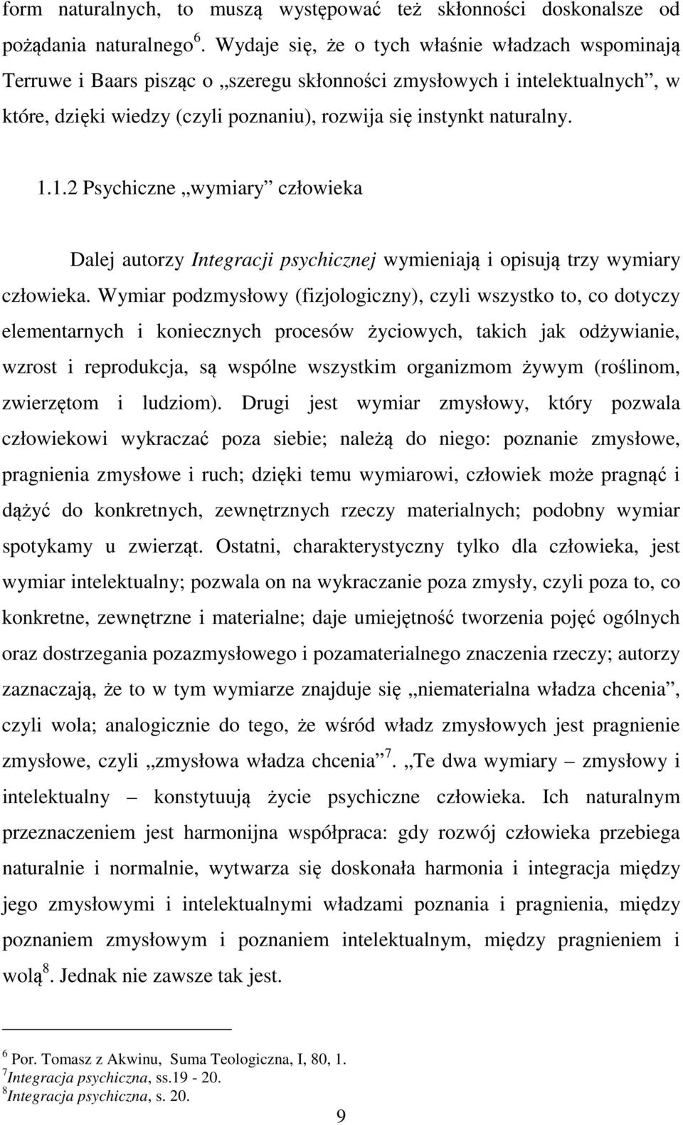 1.2 Psychiczne wymiary człowieka Dalej autorzy Integracji psychicznej wymieniają i opisują trzy wymiary człowieka.