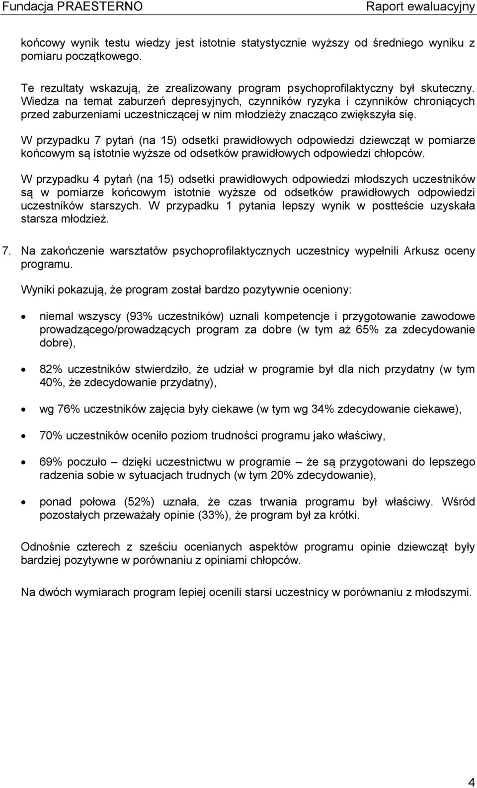 W przypadku 7 pytań (na 15) odsetki prawidłowych odpowiedzi dziewcząt w pomiarze końcowym są istotnie wyższe od odsetków prawidłowych odpowiedzi chłopców.