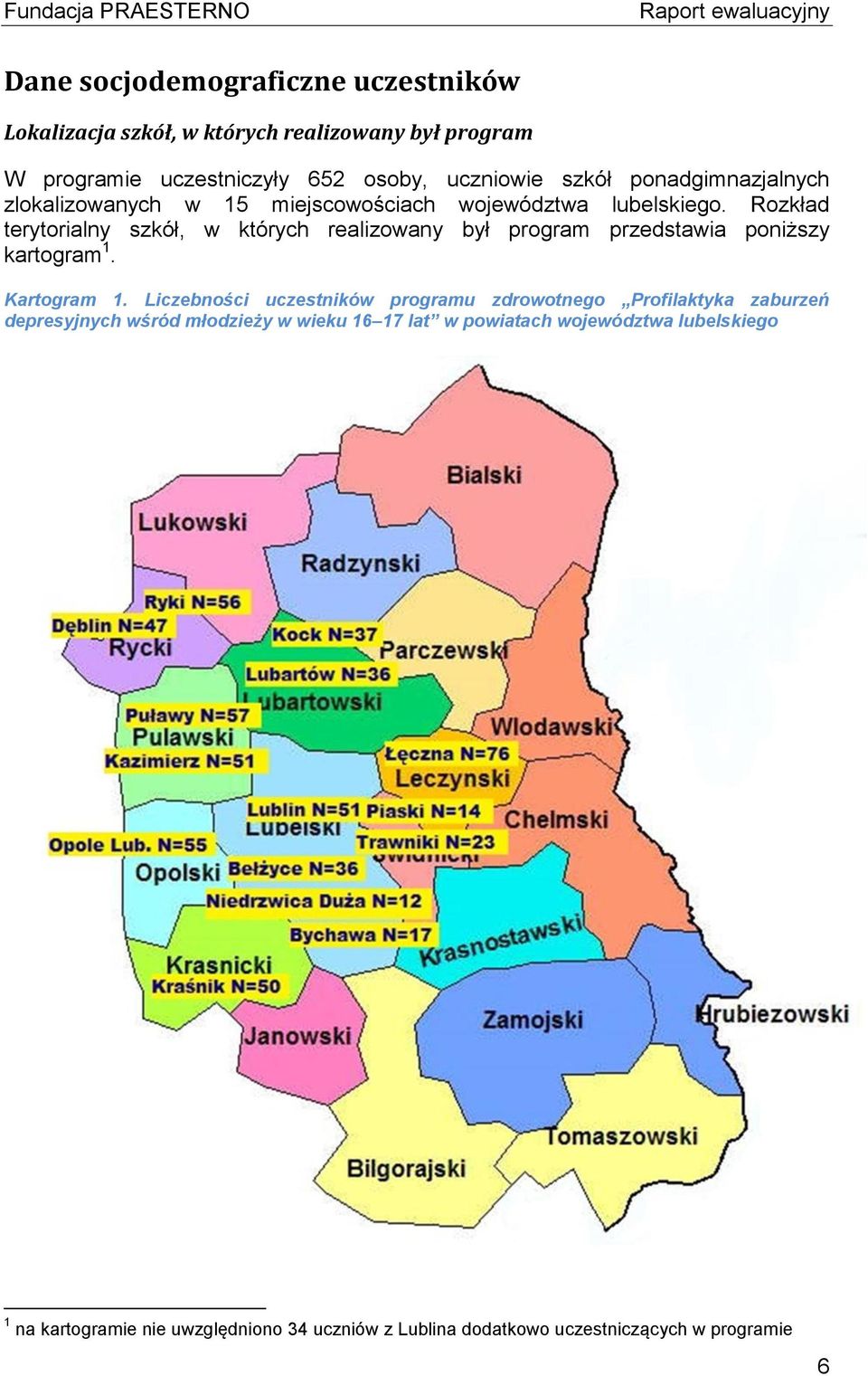 Rozkład terytorialny szkół, w których realizowany był program przedstawia poniższy kartogram 1. Kartogram 1.