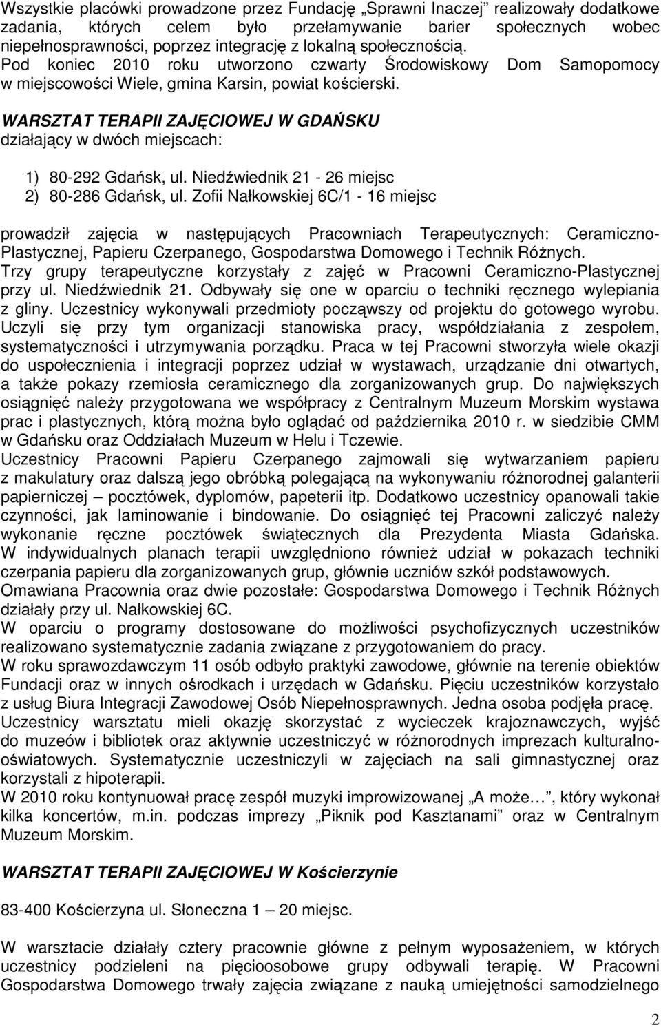 WARSZTAT TERAPII ZAJĘCIOWEJ W GDAŃSKU działający w dwóch miejscach: 1) 80-292 Gdańsk, ul. Niedźwiednik 21-26 miejsc 2) 80-286 Gdańsk, ul.