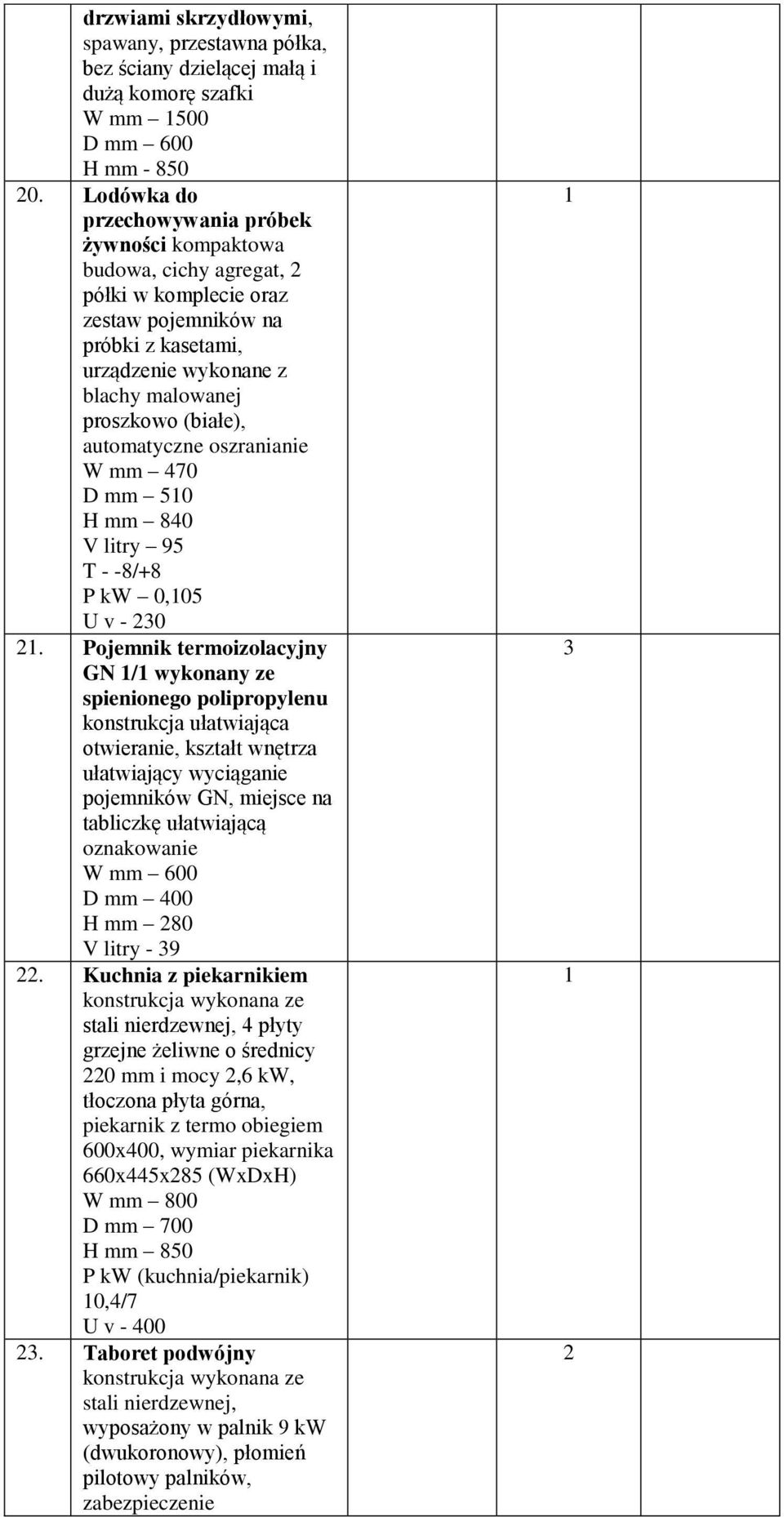 automatyczne oszranianie W mm 470 D mm 50 H mm 840 V litry 95 T - -8/+8 P kw 0,05 U v - 0.