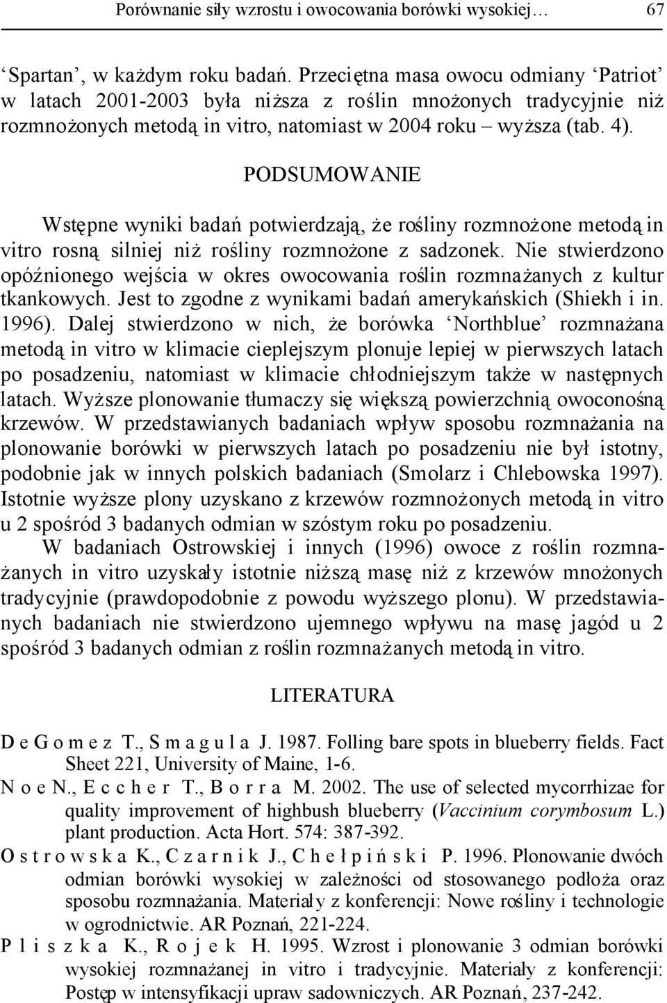 PODSUMOWANIE Wstępne wyniki badańpotwierdzają, że rośliny rozmnożone metodąin vitro rosnąsilniej niżrośliny rozmnożone z sadzonek.