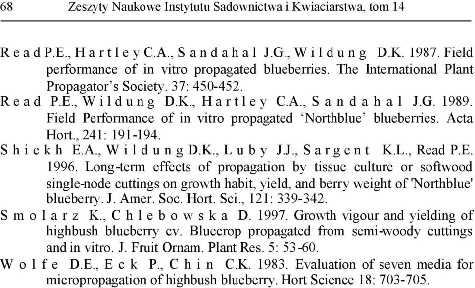 Field Performance of in vitro propagated Northblue blueberries. Acta Hort., 241: 191-194. S h i e k h E.A., W i l d u n g D.K., L u b y J.J., S a r g e n t K.L., Read P.E. 1996.