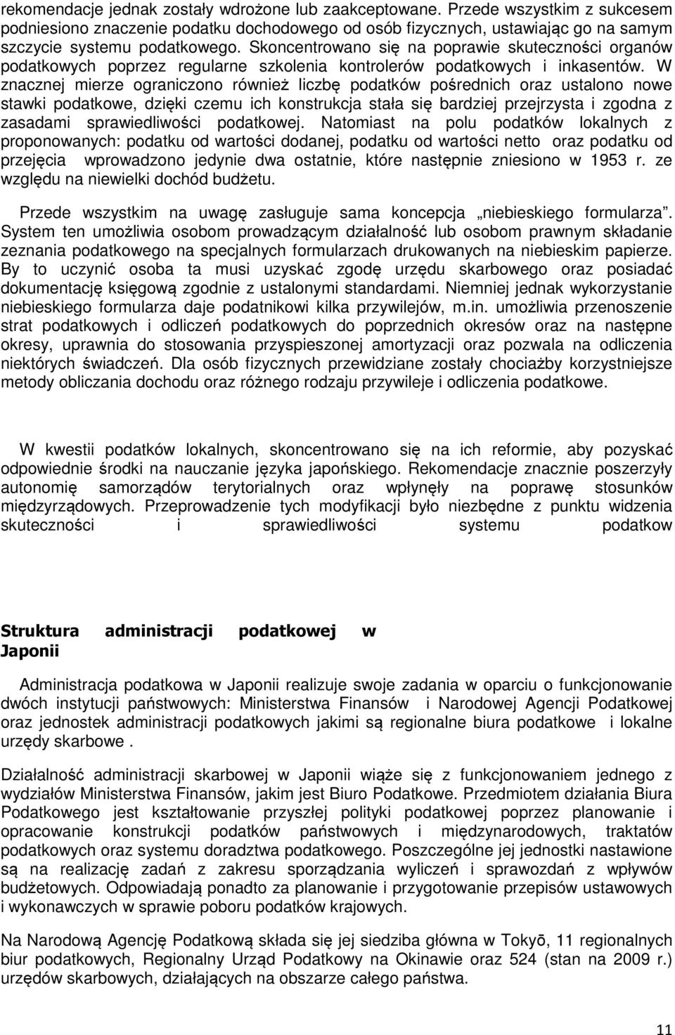 W znacznej mierze ograniczono również liczbę podatków pośrednich oraz ustalono nowe stawki podatkowe, dzięki czemu ich konstrukcja stała się bardziej przejrzysta i zgodna z zasadami sprawiedliwości