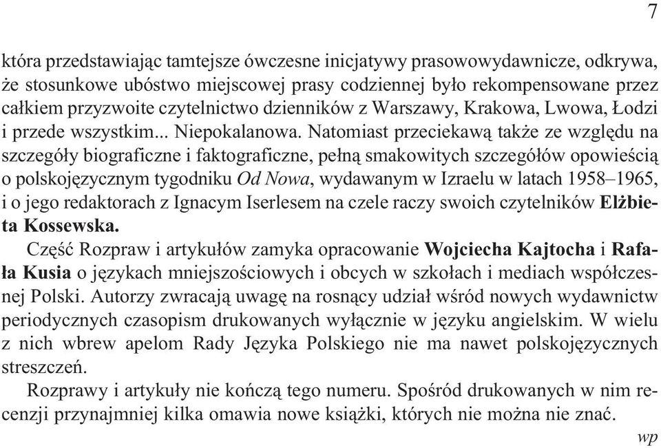 Natomiast przeciekaw¹ tak e ze wzglêdu na szczegó³y biograficzne i faktograficzne, pe³n¹ smakowitych szczegó³ów opowieœci¹ o polskojêzycznym tygodniku Od Nowa, wydawanym w Izraelu w latach 1958 1965,