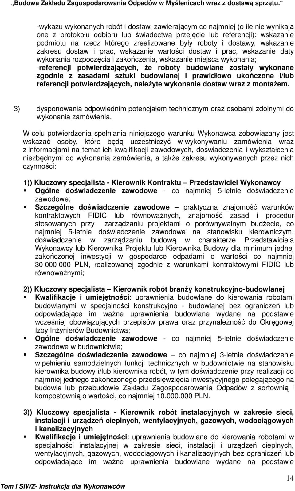 roboty budowlane zostały wykonane zgodnie z zasadami sztuki budowlanej i prawidłowo ukończone i/lub referencji potwierdzających, należyte wykonanie dostaw wraz z montażem.