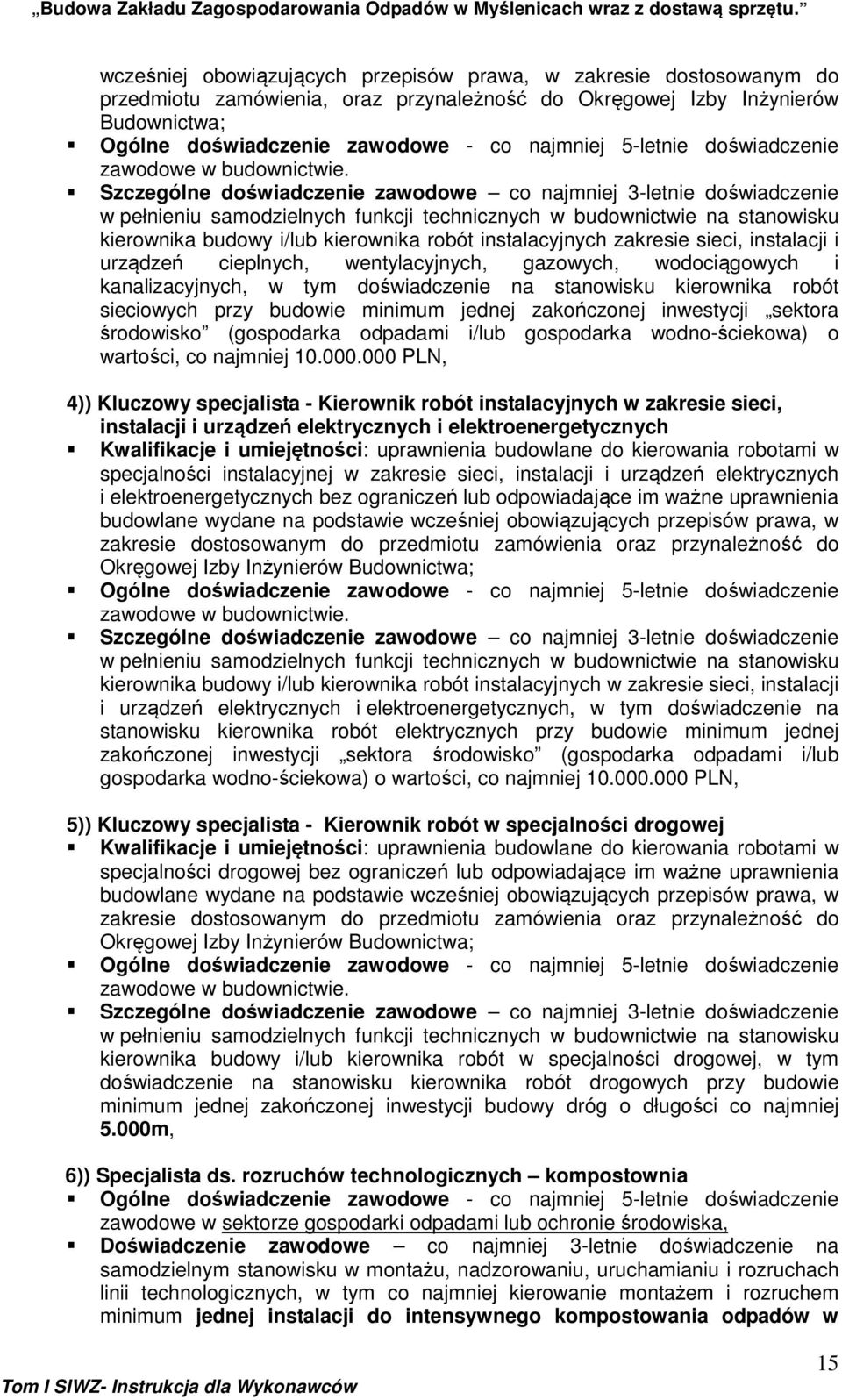 Szczególne doświadczenie zawodowe co najmniej 3-letnie doświadczenie w pełnieniu samodzielnych funkcji technicznych w budownictwie na stanowisku kierownika budowy i/lub kierownika robót