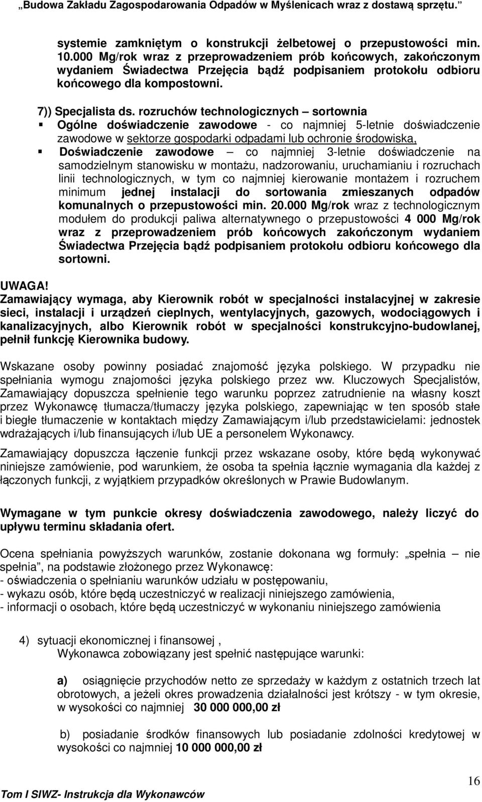 rozruchów technologicznych sortownia Ogólne doświadczenie zawodowe - co najmniej 5-letnie doświadczenie zawodowe w sektorze gospodarki odpadami lub ochronie środowiska, Doświadczenie zawodowe co