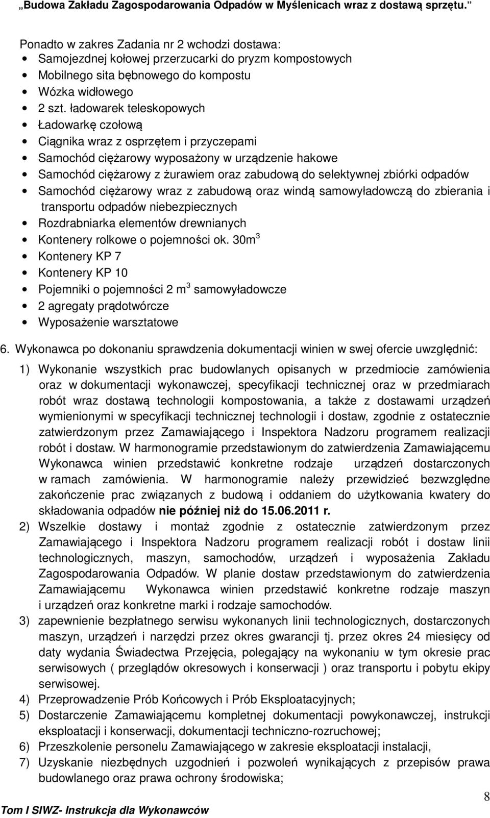 odpadów Samochód ciężarowy wraz z zabudową oraz windą samowyładowczą do zbierania i transportu odpadów niebezpiecznych Rozdrabniarka elementów drewnianych Kontenery rolkowe o pojemności ok.